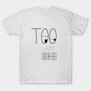 Too lazy for selfies T-Shirt